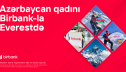 Birbank-ın dəstəyi ilə Vəfa Musayevə bayrağımızı Everest zirvəsinə sancdı®
