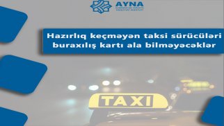 Nazirlik: Hazırlıq keçməyən taksi sürücüləri buraxılış kartı ala bilməyəcəklər