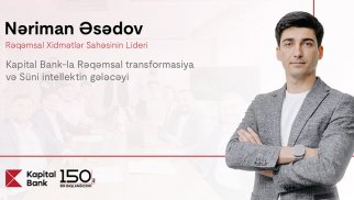 Kapital Bank-la rəqəmsal transformasiya və süni intellektin gələcəyi: Nəriman Əsədovla müsahibə