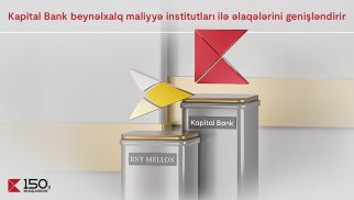 Kapital Bank beynəlxalq maliyyə institutları ilə əlaqələrini genişləndirir®