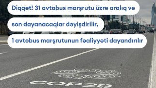 Noyabrın 4-dən bir sıra avtobus marşrutlarının son və aralıq dayanacaq məntəqələri dəyişdiriləcək - SİYAHI