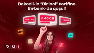 “Bakcell” “Birbank” istifadəçilərinə xüsusi üstünlüklər verən "Birinci" tarifini təqdim edir®