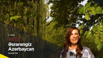 Esra Gezgincinin “Əsrarəngiz Azərbaycan” sənədli filmi İctimai TV-də yayımlanacaq (VİDEO)