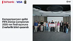 FIFA 2026 finalını yerində izləmək fürsəti sahibinə təqdim edildi - Birbank və Visa-nın kampaniyası yekunlaşdı 