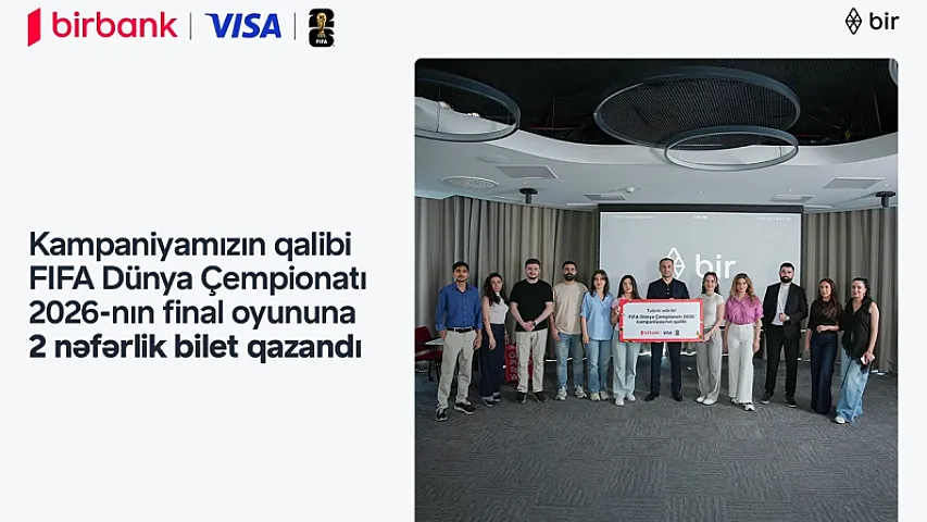 FIFA 2026 finalını yerində izləmək fürsəti sahibinə təqdim edildi - Birbank və Visa-nın kampaniyası yekunlaşdı 