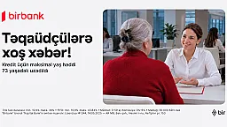  Birbank-dan yenilik: 73 yaşadək təqaüdçülər kredit əldə edə biləcəklər