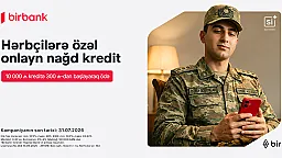 Birbank-dan hərbçilərə özəl sərfəli kredit təklifi: Hər 10 000 AZN kreditə aylıq 300 AZN-dən başlayan ödəniş 