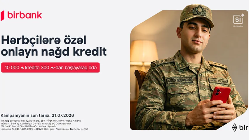 Birbank-dan hərbçilərə özəl sərfəli kredit təklifi: Hər 10 000 AZN kreditə aylıq 300 AZN-dən başlayan ödəniş 