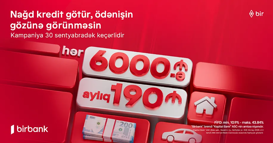 Kapital Bank-dan yeni kredit kampaniyası: 6000 AZN götür, aylıq 190 AZN ödə 