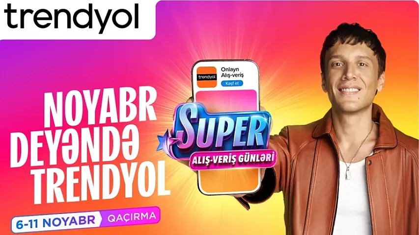 ‘’Trendyol’’un ‘’Super alış-veriş günləri’’ni Edis tanıdır 