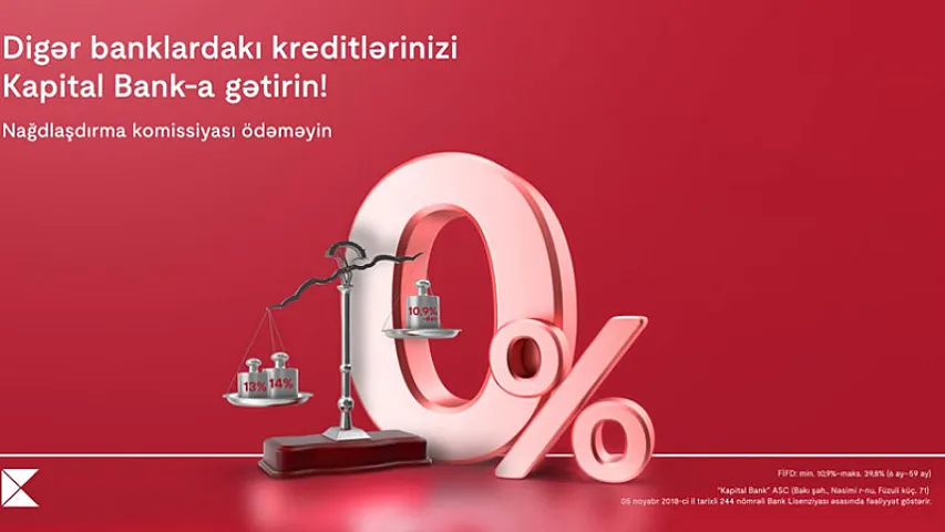 Kreditlərinizi Kapital Bank-a gətirin nağdlaşdırma komissiyası olmadan kredit əldə edin <span style="color: #ff0000;">®</span>