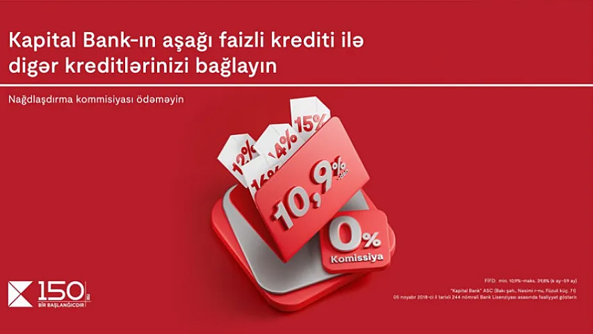 Kapital Bank-ın aşağı faizli krediti ilə digər kreditlərinizi bağlayın<span style="color:#ff0000">&reg;</span>