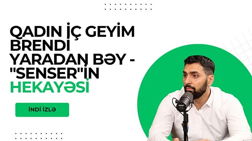 Qadın iç geyim brendi yaradan bəy - "Senser"in hekayəsi