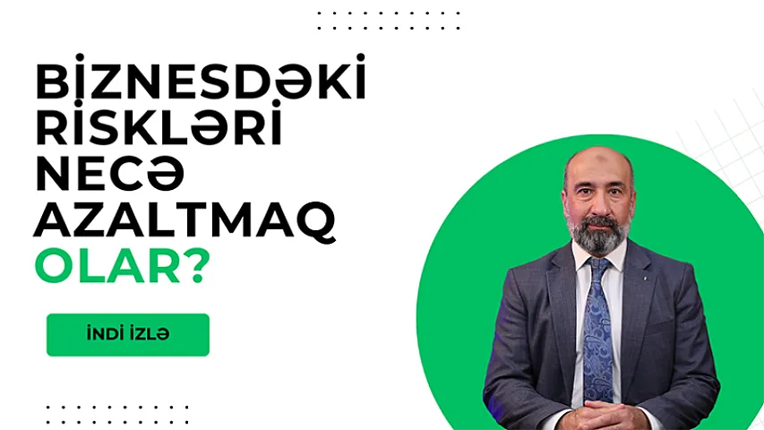 Biznesdəki riskləri necə azalda bilərik? - Müsahibə