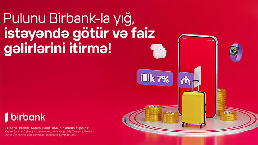 Birbank-da Yığım hesabı: pulunuz illik 7% gəlir gətirsin<span style="color:#ff0000">&reg;</span>