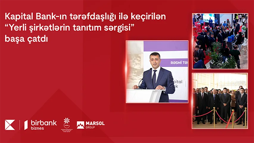 Kapital Bank-ın tərəfdaşlığı ilə keçirilən &ldquo;Yerli şirkətlərin tanıtım sərgisi&rdquo; başa çatdı<span style="color:#ff0000">&reg;</span>